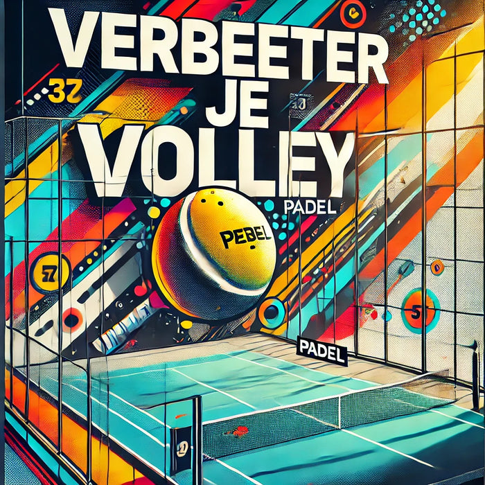 Verbeter Je Volley in Padel: Tips en Technieken voor Succes